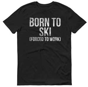 Born To Ski Forced To Work Funny T Shirt